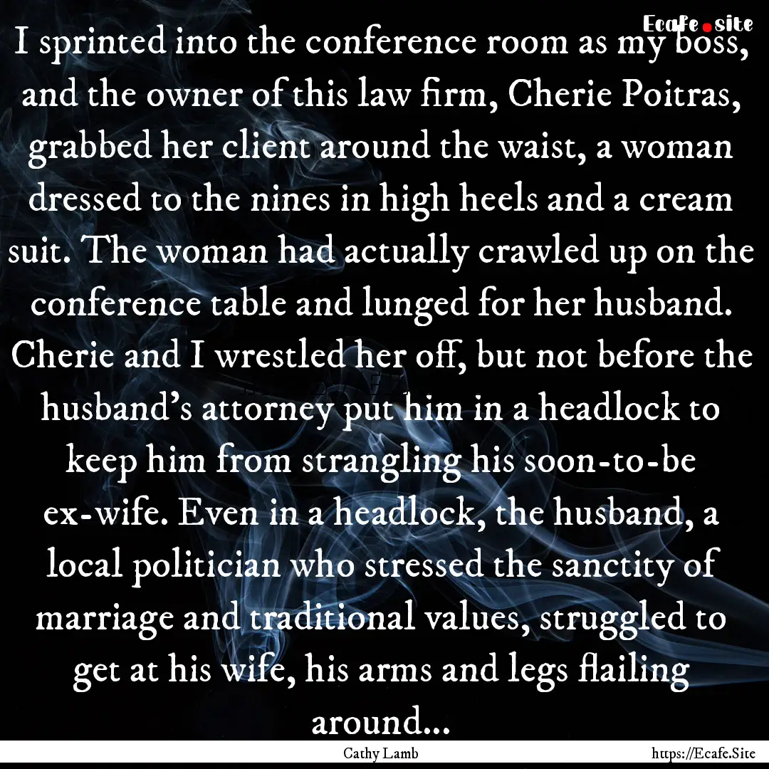 I sprinted into the conference room as my.... : Quote by Cathy Lamb