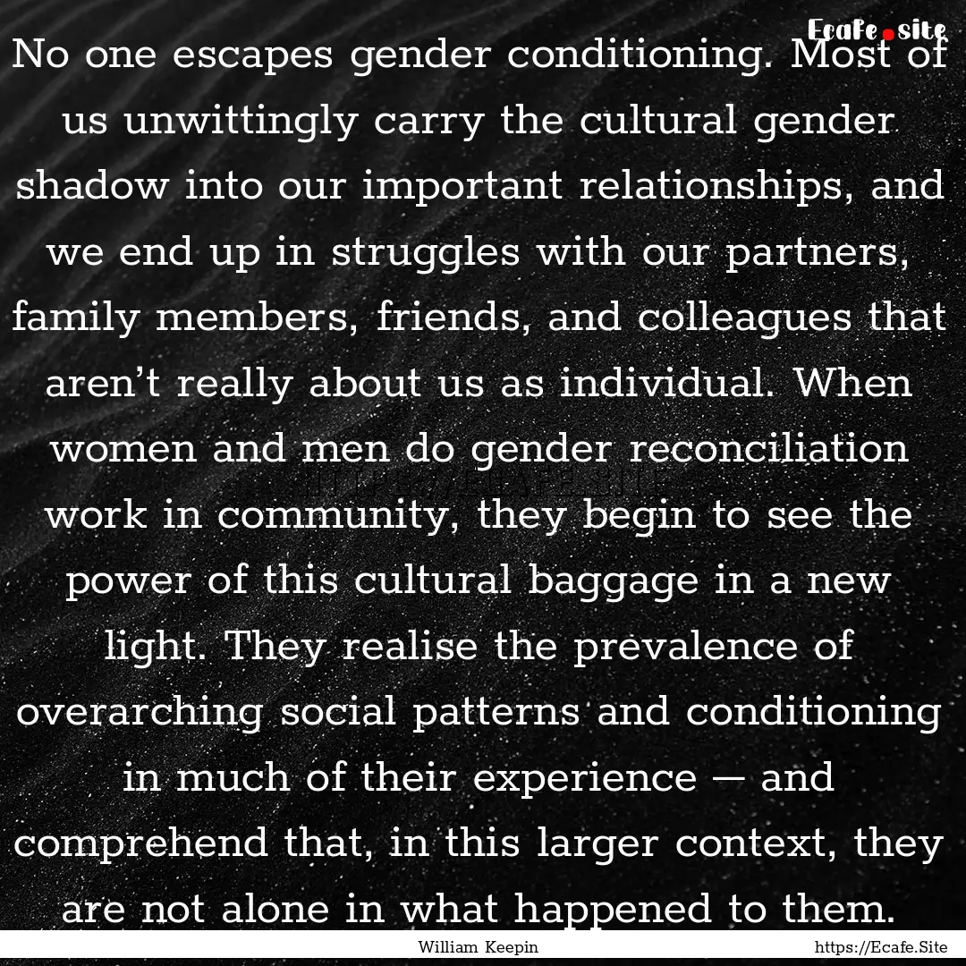 No one escapes gender conditioning. Most.... : Quote by William Keepin