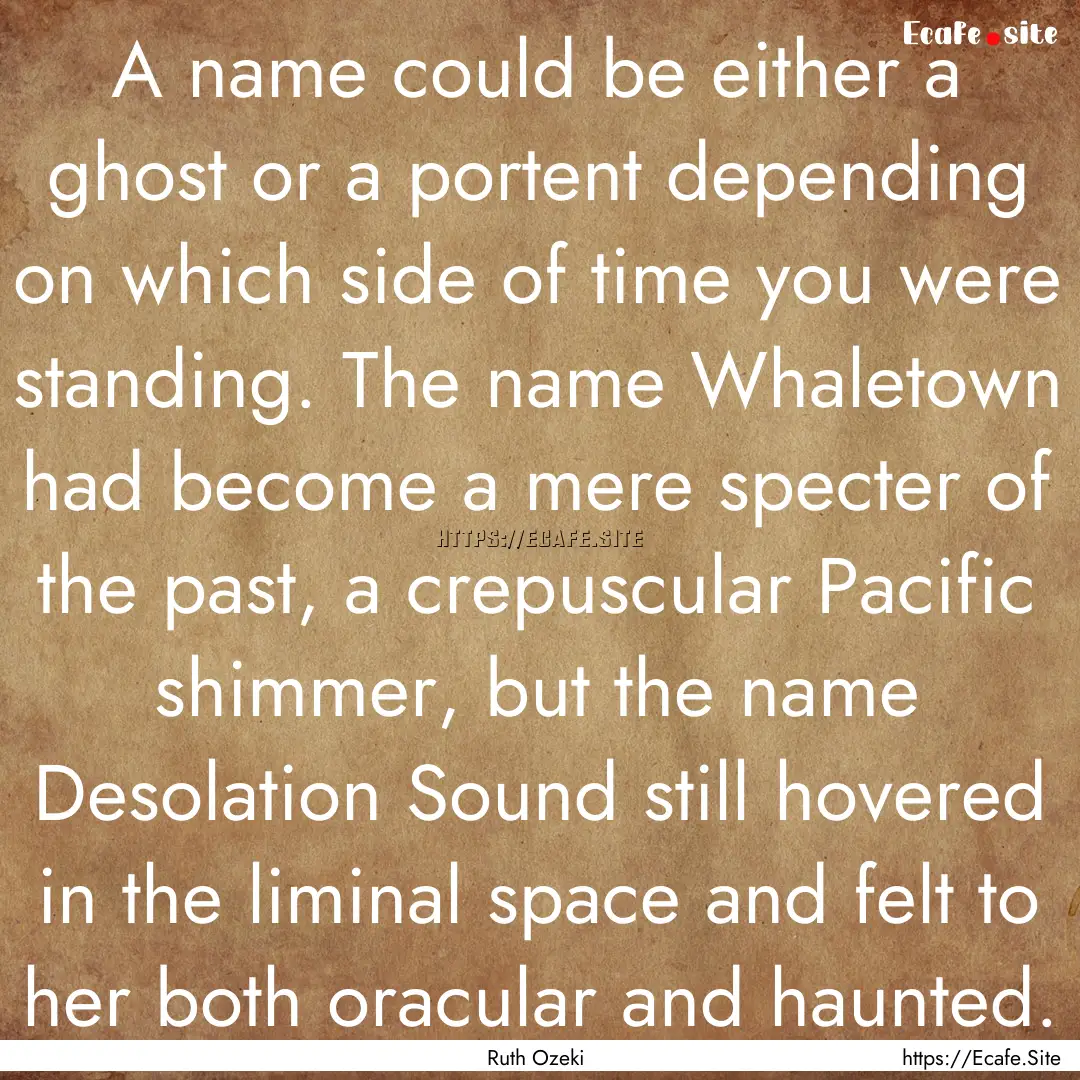 A name could be either a ghost or a portent.... : Quote by Ruth Ozeki