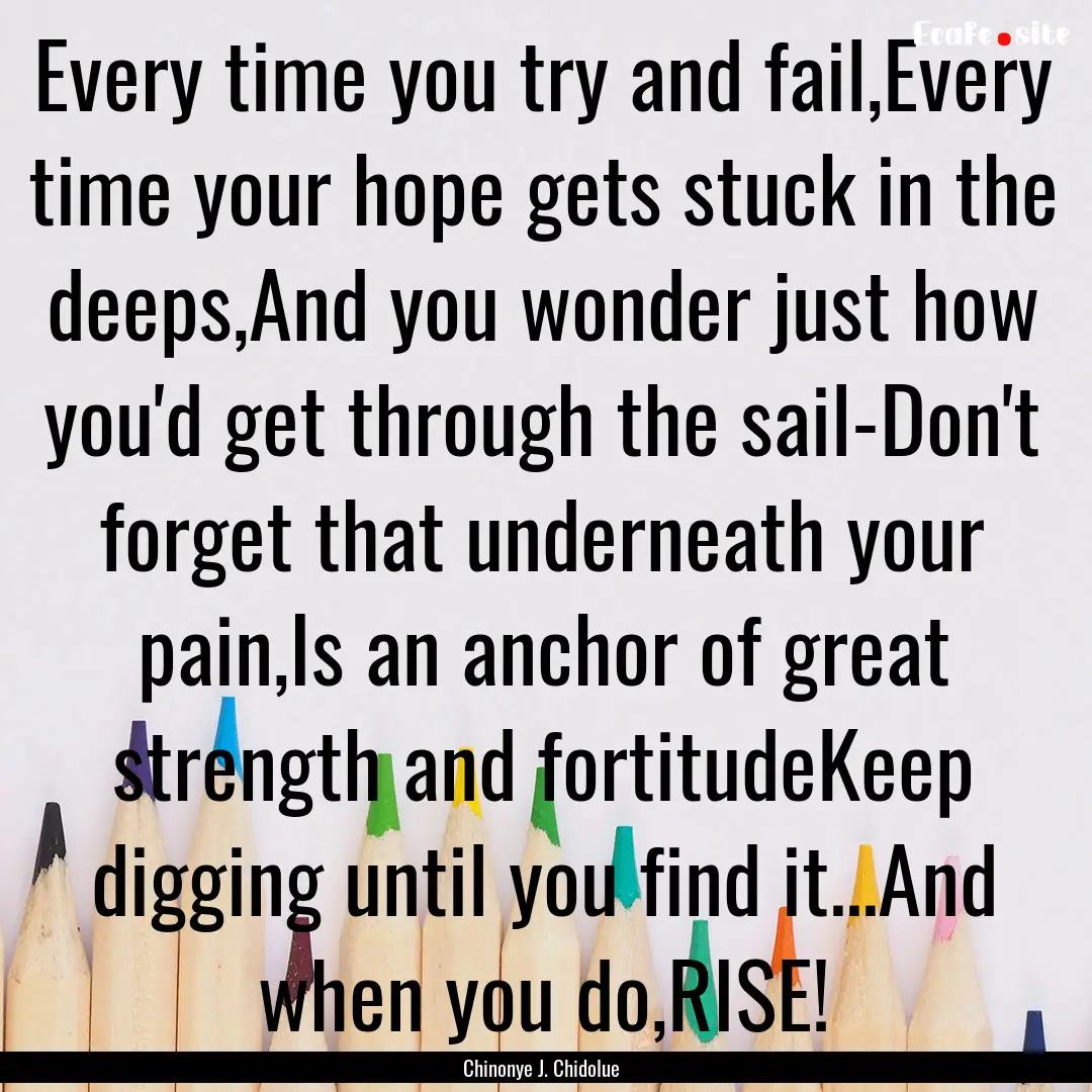 Every time you try and fail,Every time your.... : Quote by Chinonye J. Chidolue