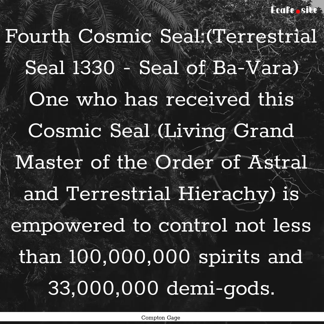 Fourth Cosmic Seal:(Terrestrial Seal 1330.... : Quote by Compton Gage