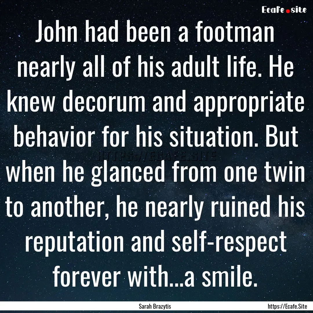 John had been a footman nearly all of his.... : Quote by Sarah Brazytis