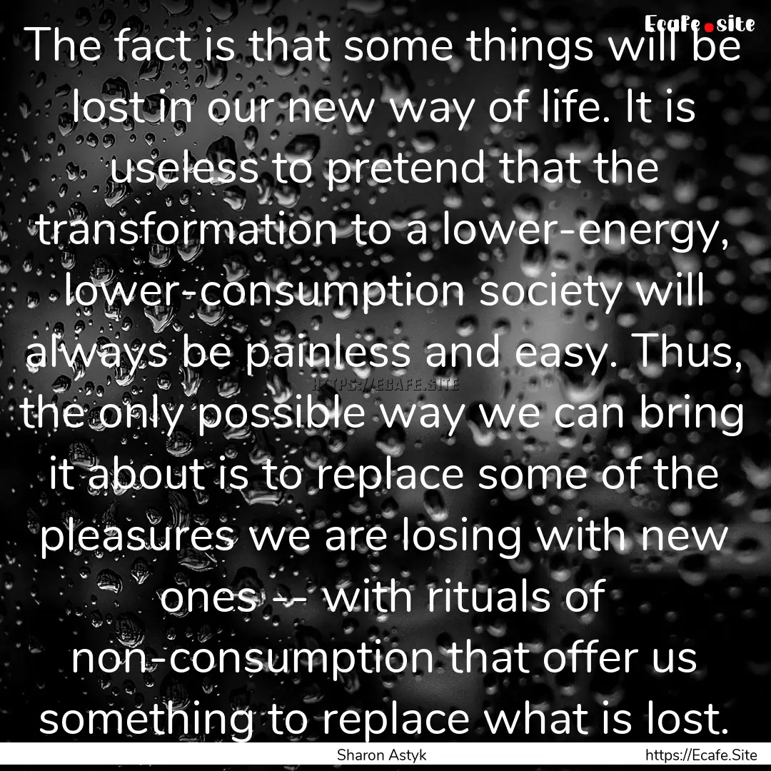 The fact is that some things will be lost.... : Quote by Sharon Astyk