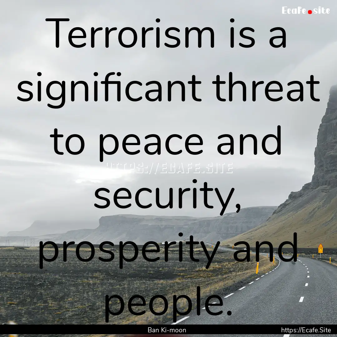 Terrorism is a significant threat to peace.... : Quote by Ban Ki-moon