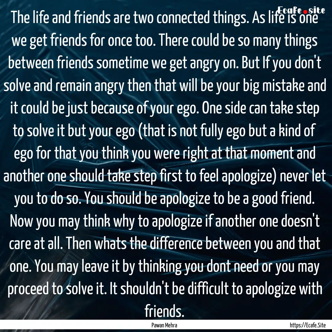 The life and friends are two connected things..... : Quote by Pawan Mehra