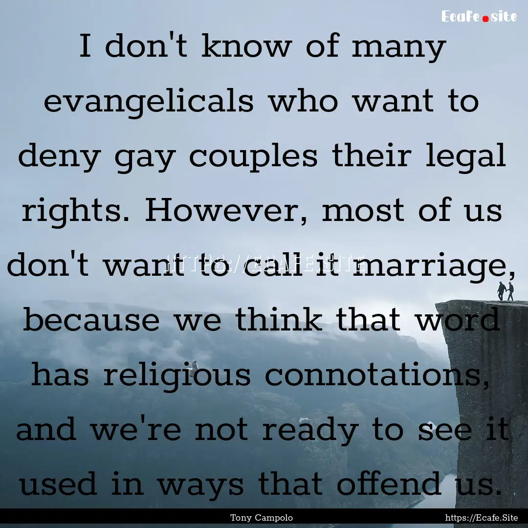 I don't know of many evangelicals who want.... : Quote by Tony Campolo