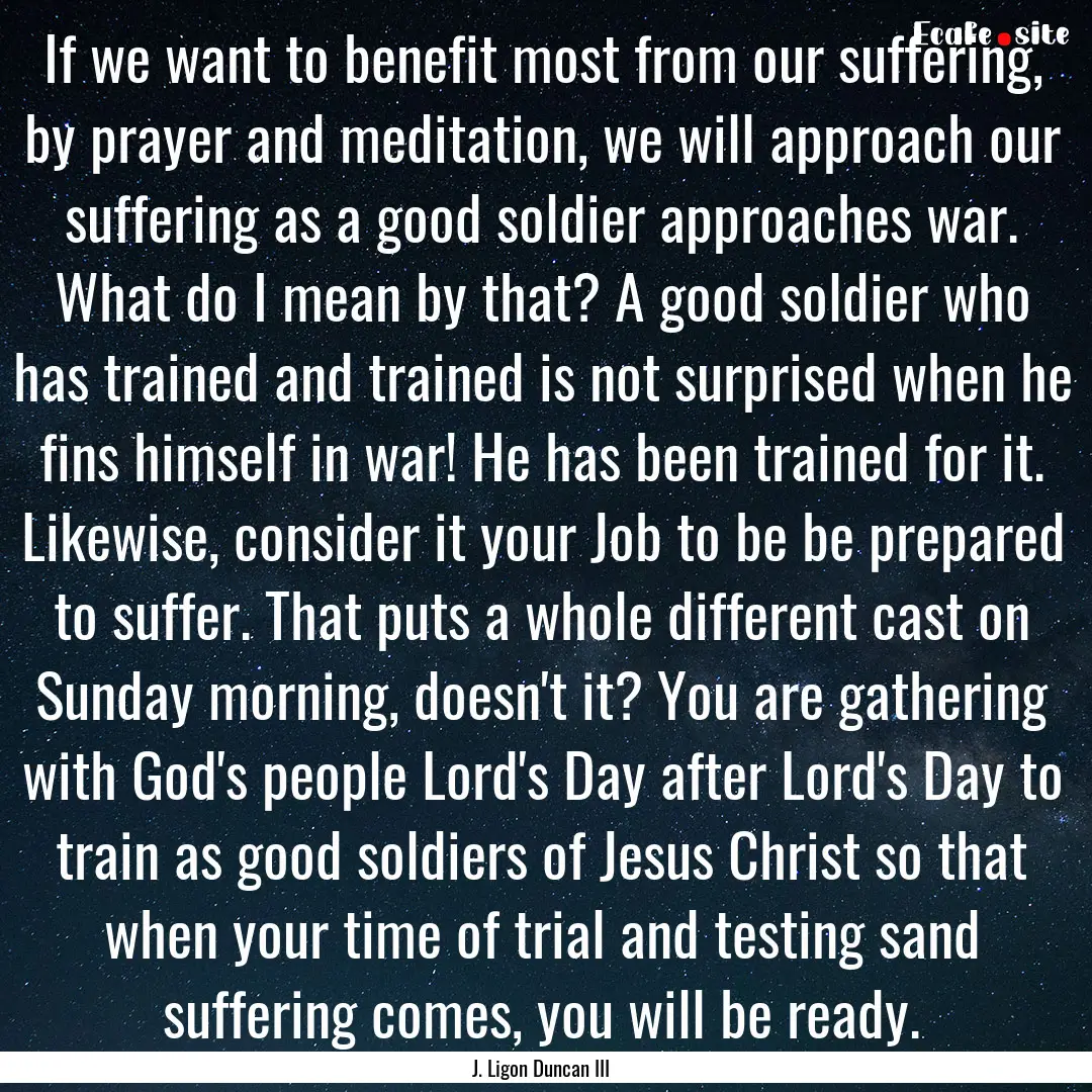 If we want to benefit most from our suffering,.... : Quote by J. Ligon Duncan III