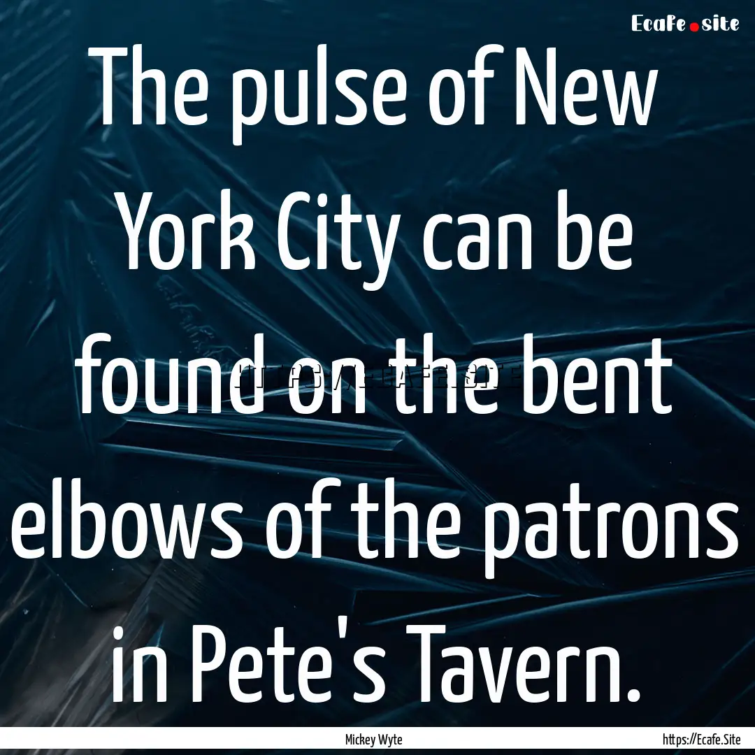 The pulse of New York City can be found on.... : Quote by Mickey Wyte