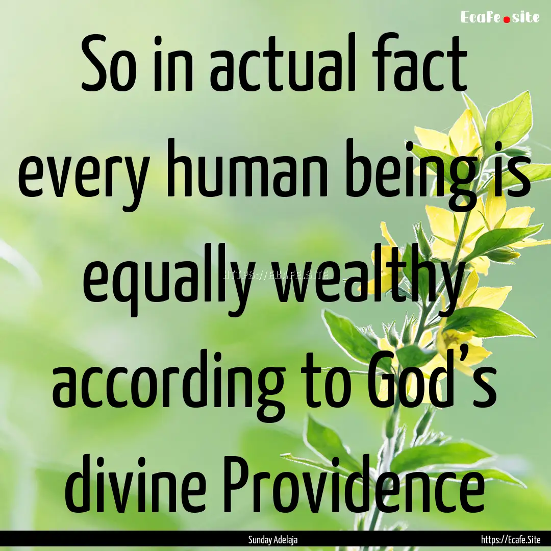 So in actual fact every human being is equally.... : Quote by Sunday Adelaja