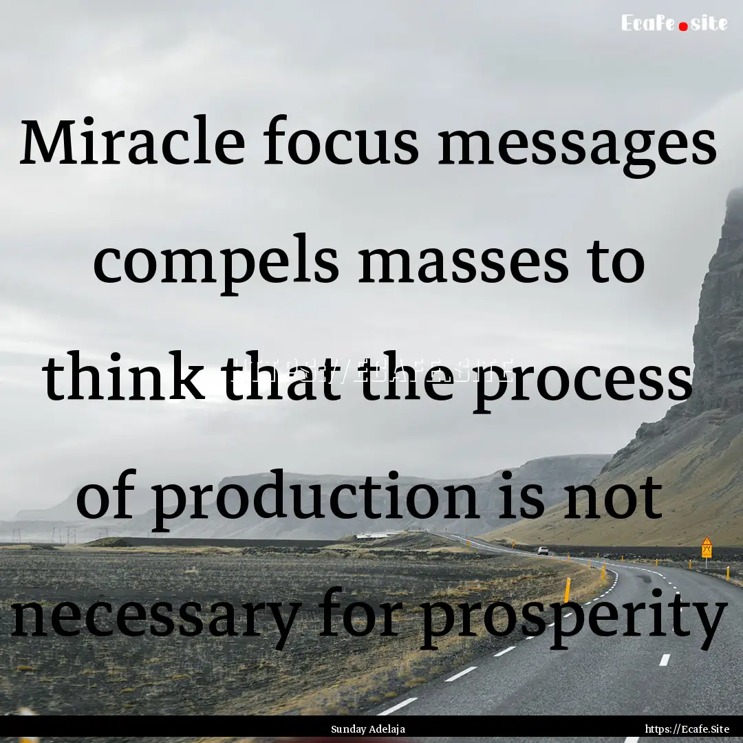 Miracle focus messages compels masses to.... : Quote by Sunday Adelaja