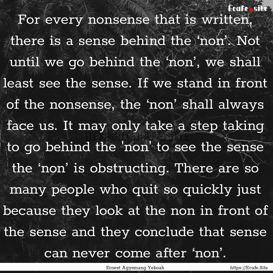 For every nonsense that is written, there.... : Quote by Ernest Agyemang Yeboah