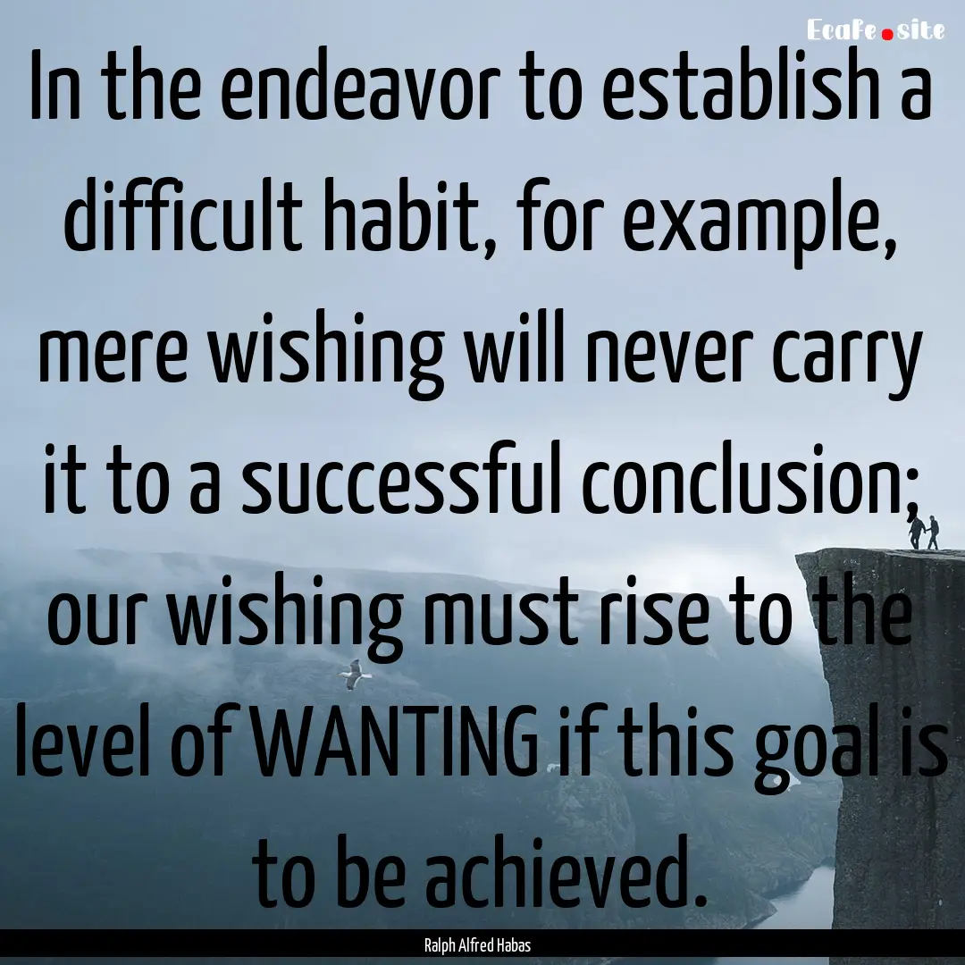 In the endeavor to establish a difficult.... : Quote by Ralph Alfred Habas