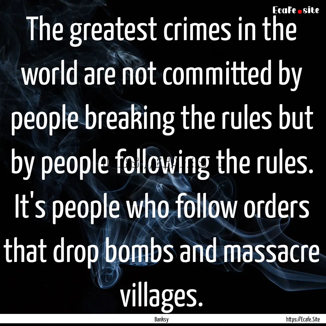 The greatest crimes in the world are not.... : Quote by Banksy