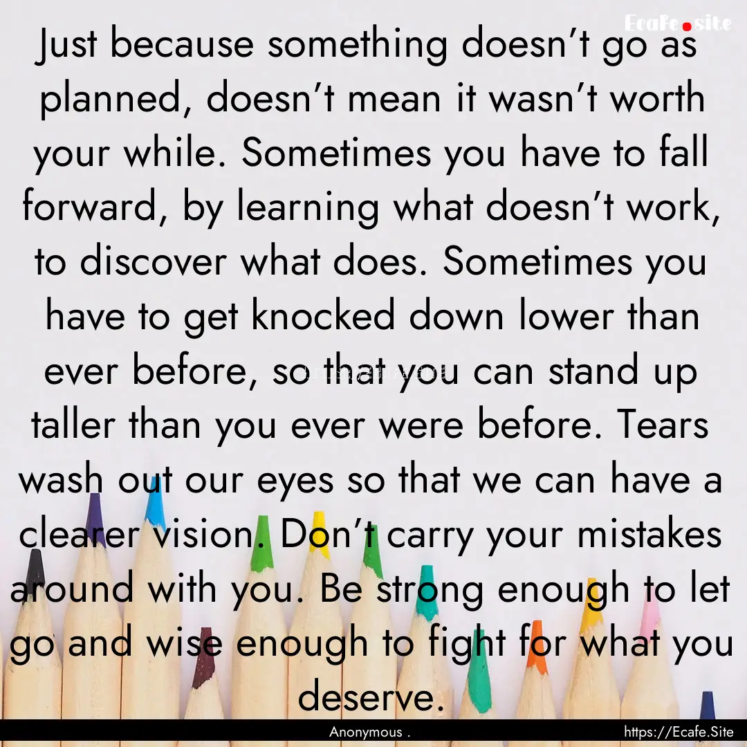 Just because something doesn’t go as planned,.... : Quote by Anonymous .