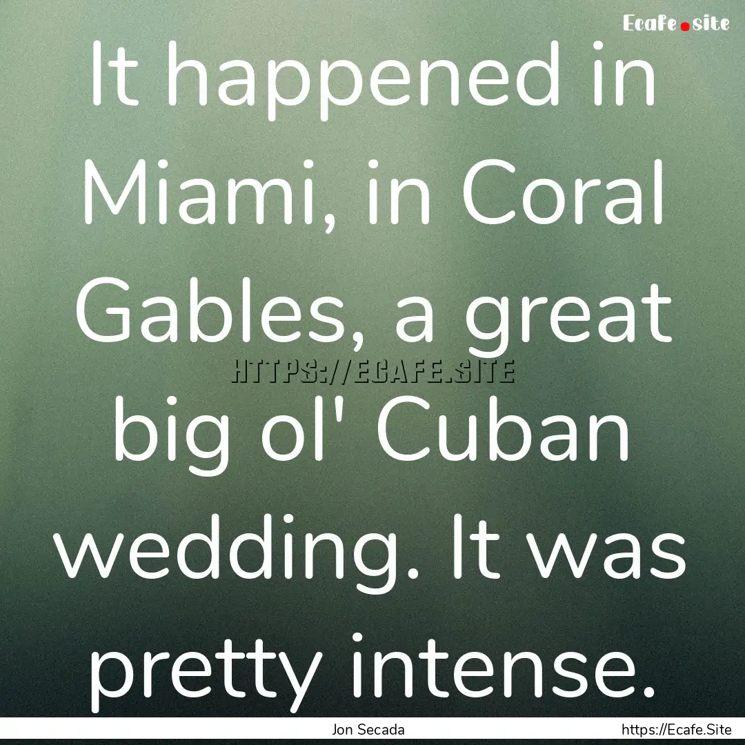 It happened in Miami, in Coral Gables, a.... : Quote by Jon Secada