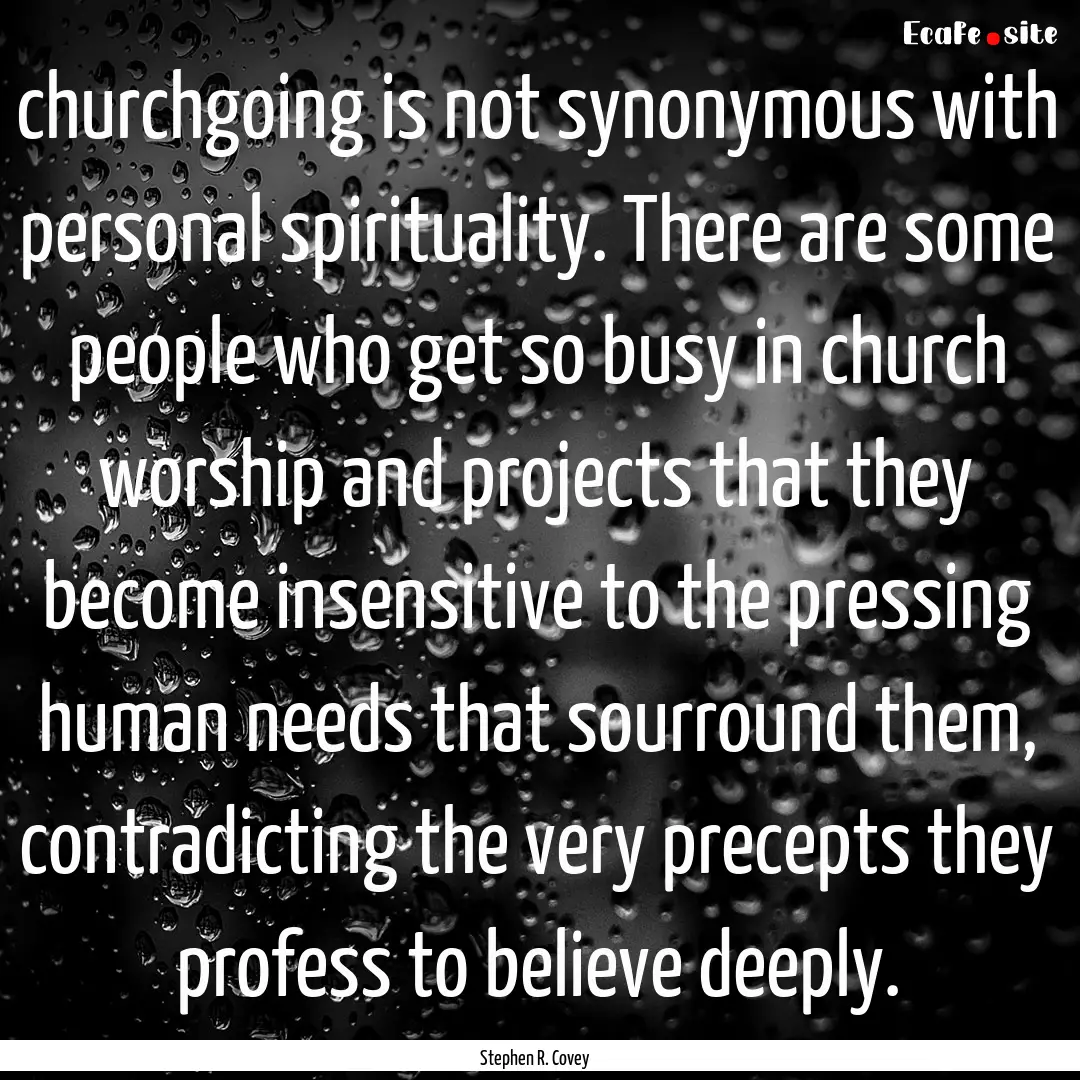 churchgoing is not synonymous with personal.... : Quote by Stephen R. Covey