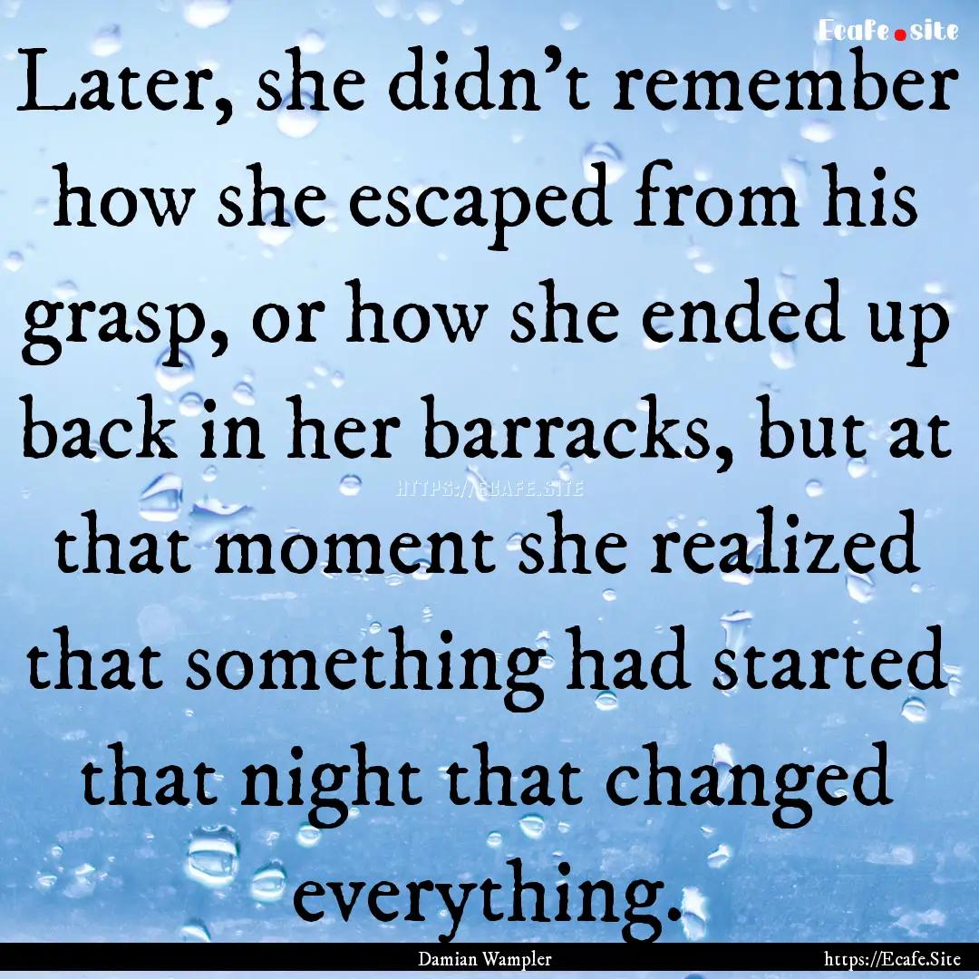 Later, she didn’t remember how she escaped.... : Quote by Damian Wampler