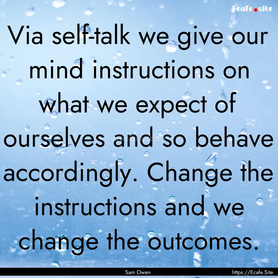 Via self-talk we give our mind instructions.... : Quote by Sam Owen