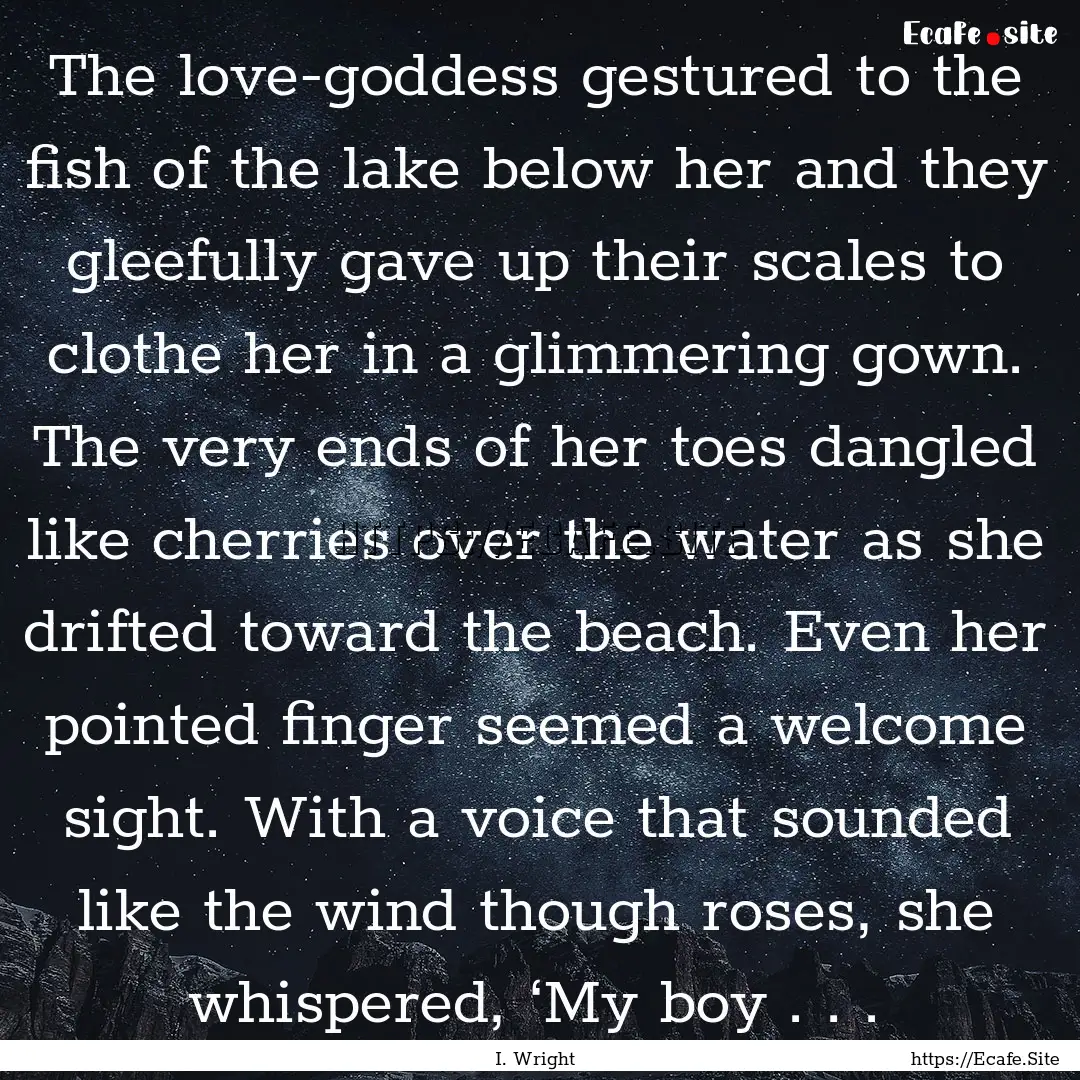 The love-goddess gestured to the fish of.... : Quote by I. Wright