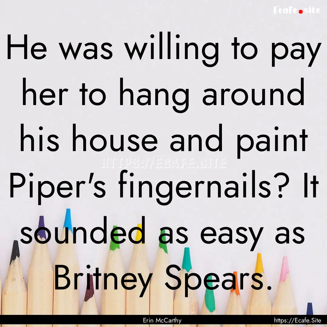 He was willing to pay her to hang around.... : Quote by Erin McCarthy