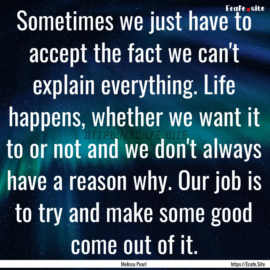 Sometimes we just have to accept the fact.... : Quote by Melissa Pearl