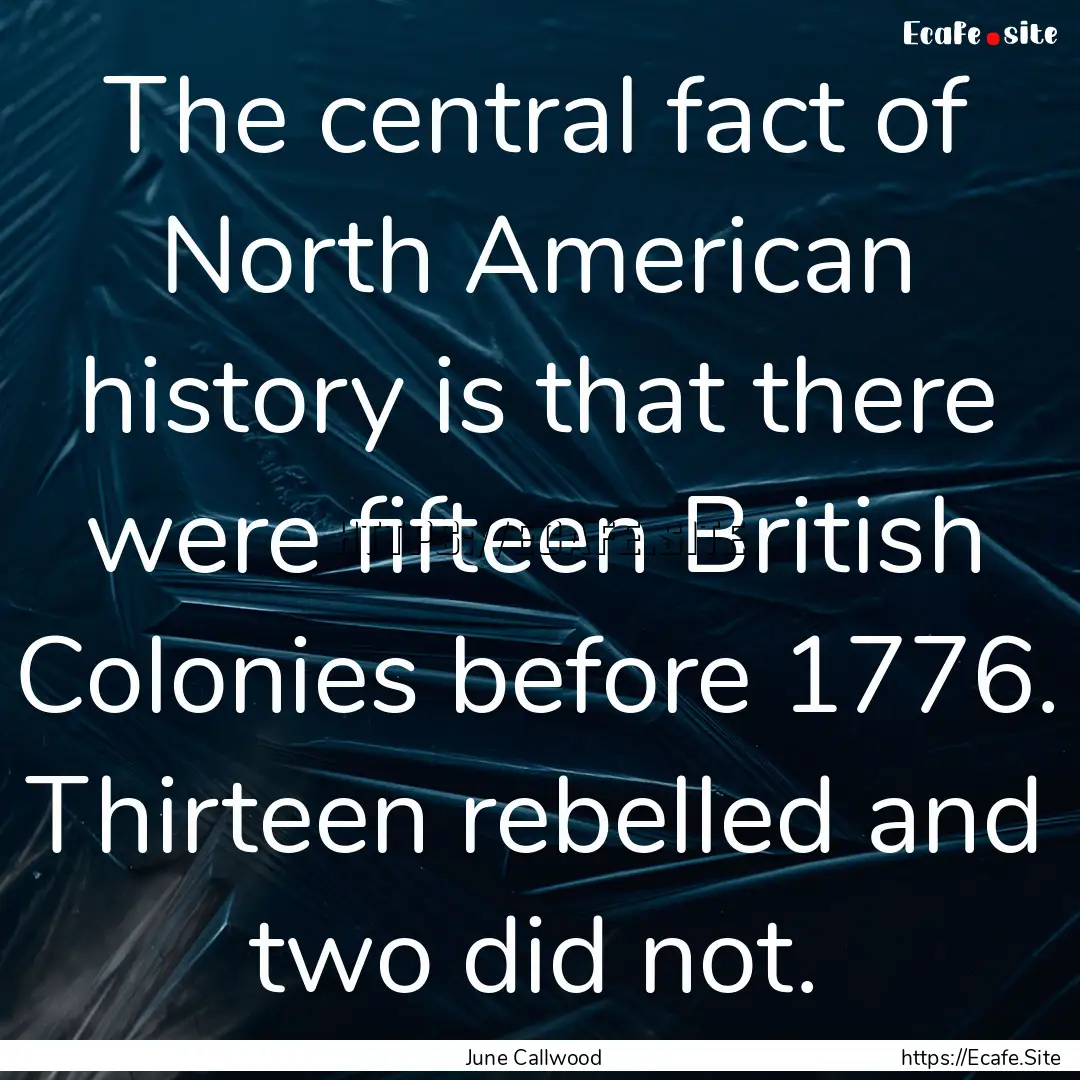 The central fact of North American history.... : Quote by June Callwood