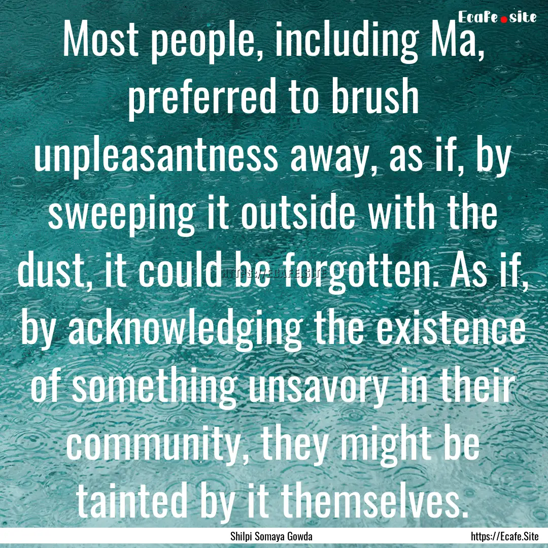 Most people, including Ma, preferred to brush.... : Quote by Shilpi Somaya Gowda