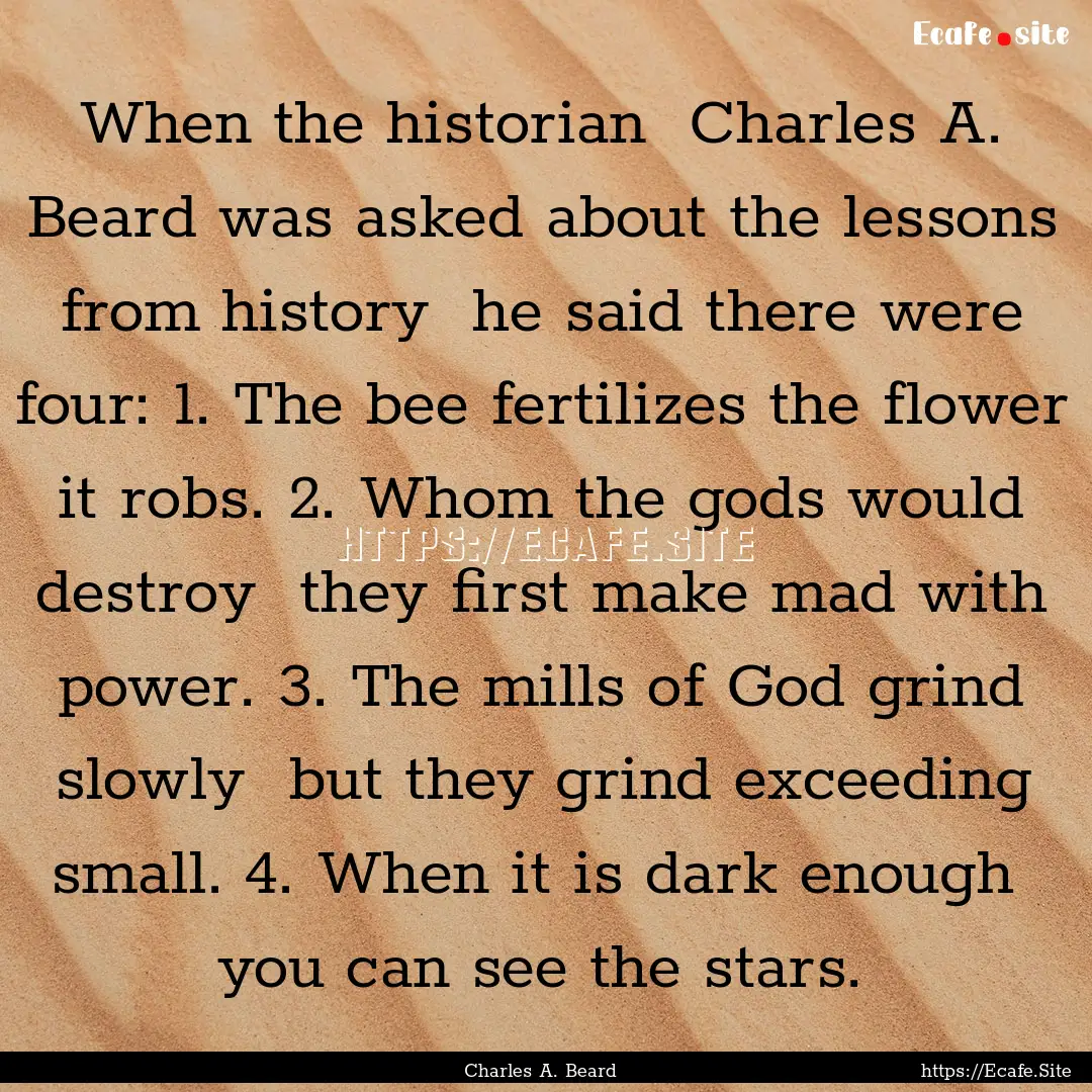 When the historian Charles A. Beard was.... : Quote by Charles A. Beard