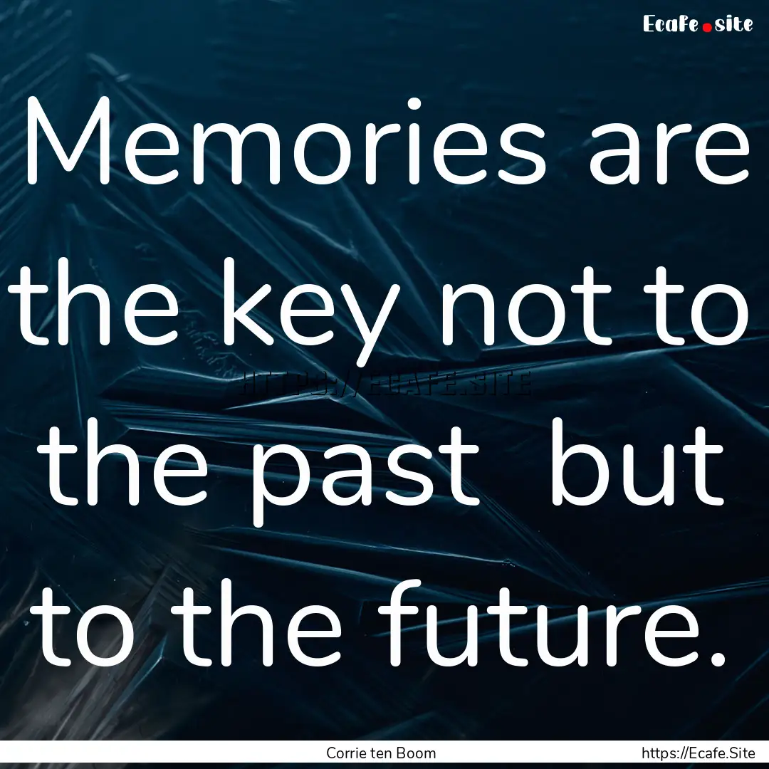 Memories are the key not to the past but.... : Quote by Corrie ten Boom