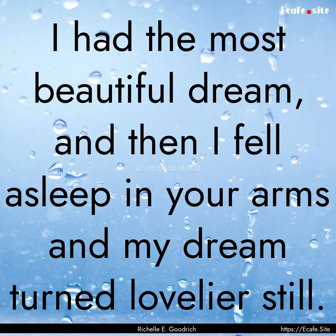 I had the most beautiful dream, and then.... : Quote by Richelle E. Goodrich