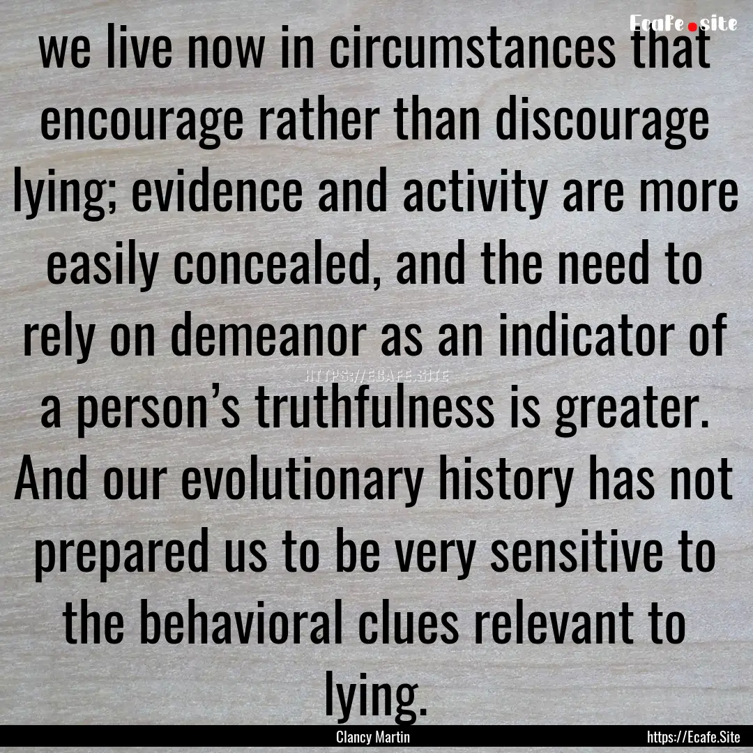 we live now in circumstances that encourage.... : Quote by Clancy Martin