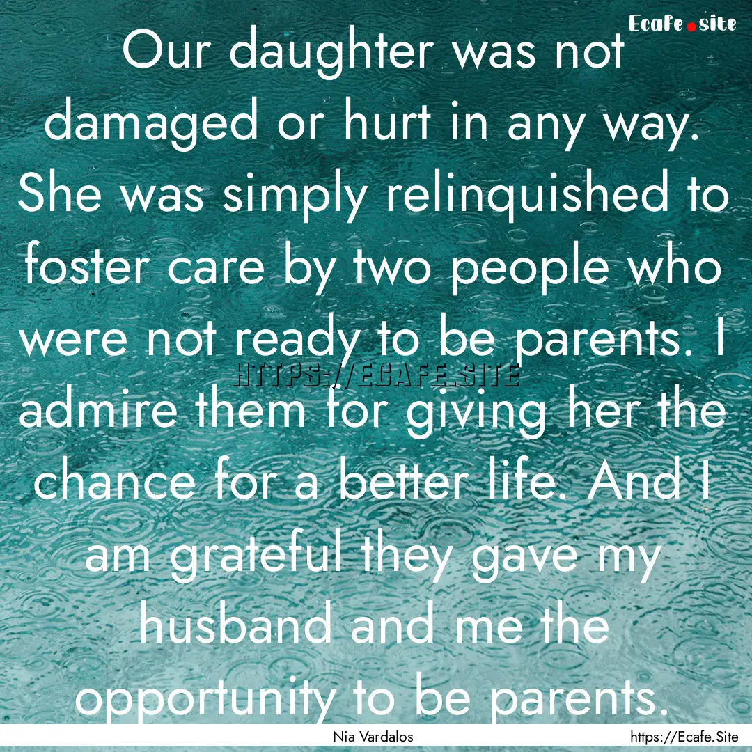 Our daughter was not damaged or hurt in any.... : Quote by Nia Vardalos