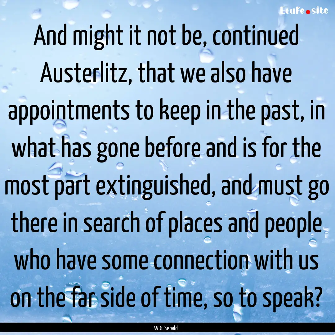 And might it not be, continued Austerlitz,.... : Quote by W.G. Sebald