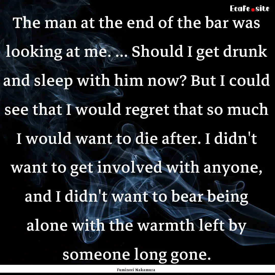 The man at the end of the bar was looking.... : Quote by Fuminori Nakamura