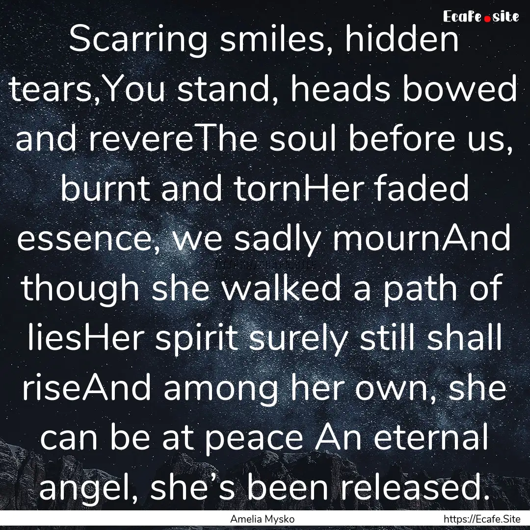 Scarring smiles, hidden tears,You stand,.... : Quote by Amelia Mysko