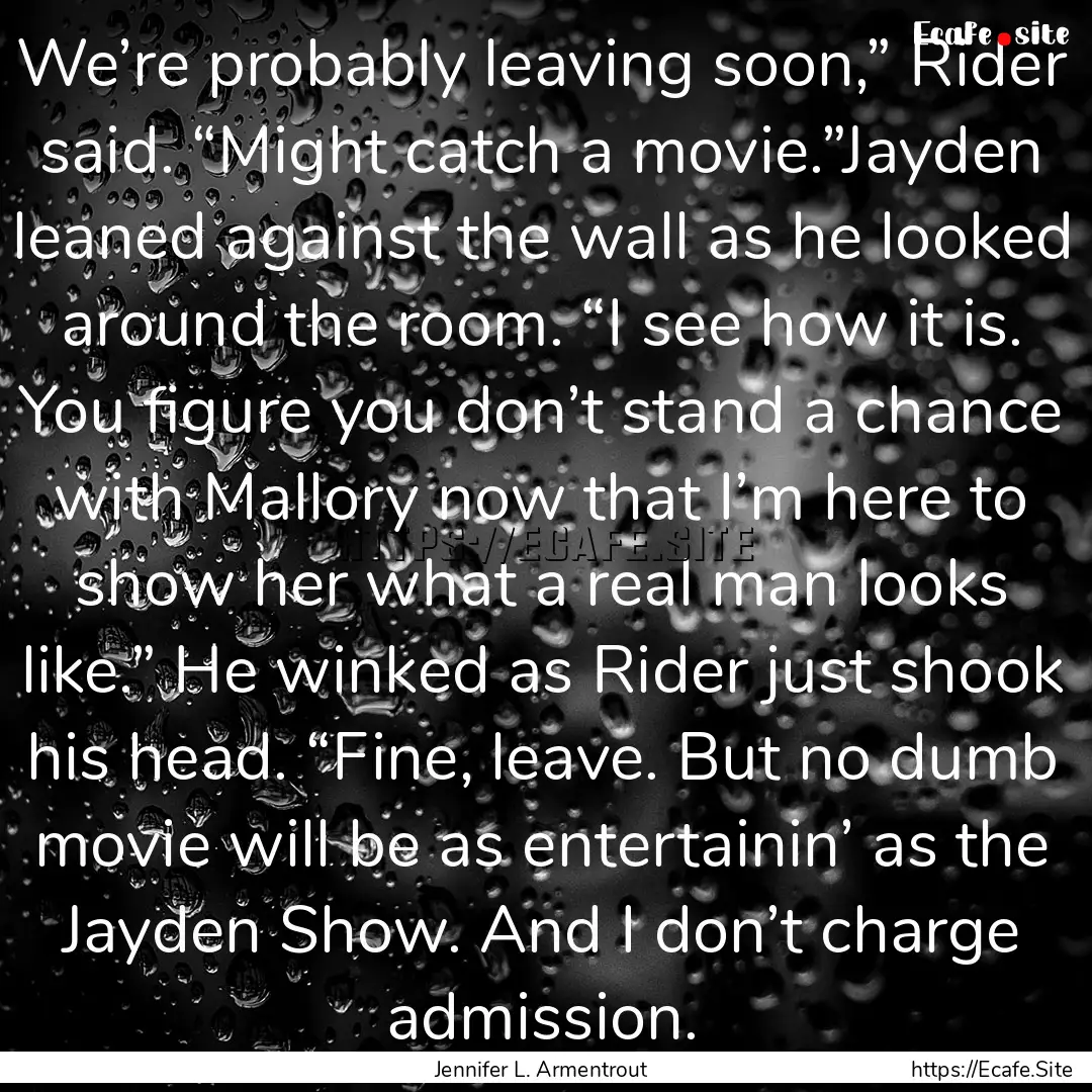 We’re probably leaving soon,” Rider said..... : Quote by Jennifer L. Armentrout