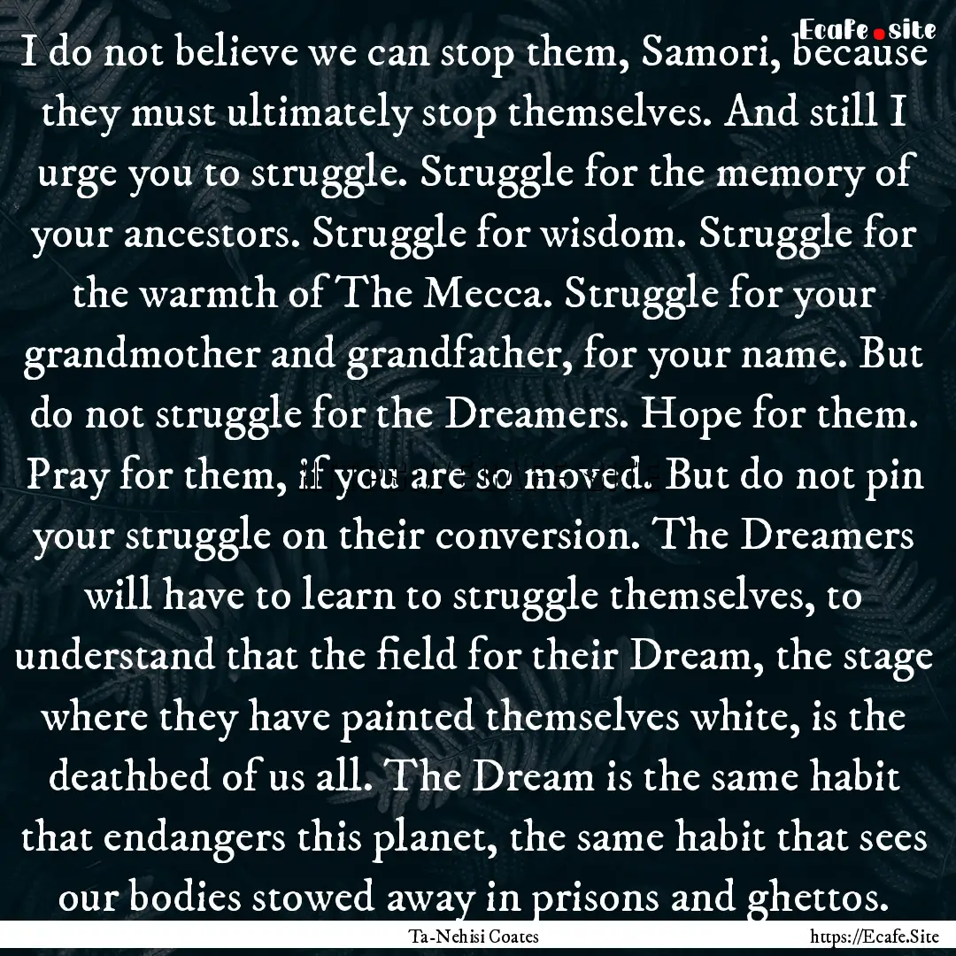 I do not believe we can stop them, Samori,.... : Quote by Ta-Nehisi Coates