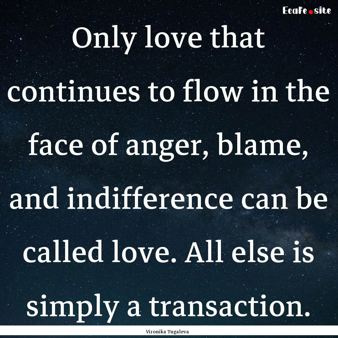 Only love that continues to flow in the face.... : Quote by Vironika Tugaleva