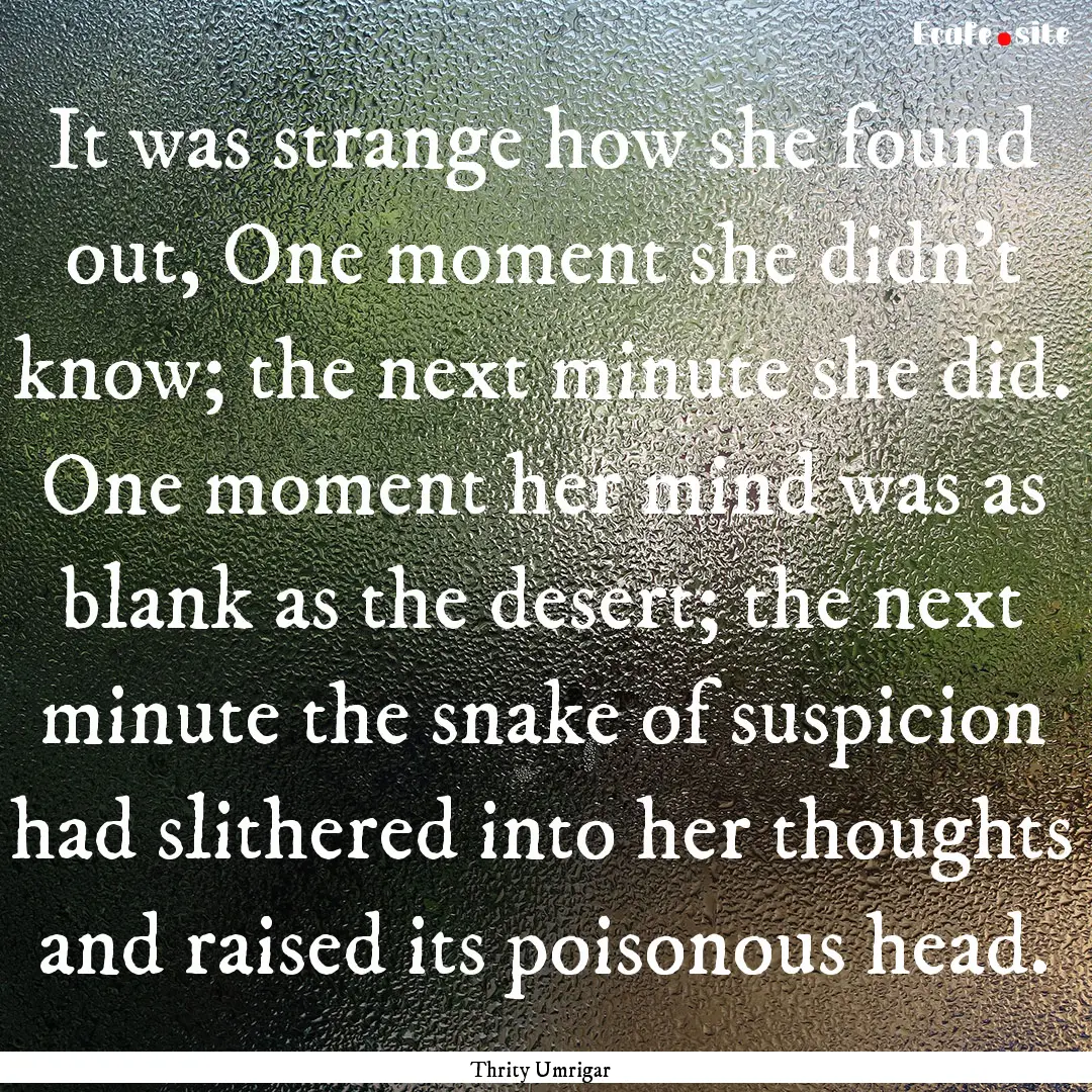 It was strange how she found out, One moment.... : Quote by Thrity Umrigar