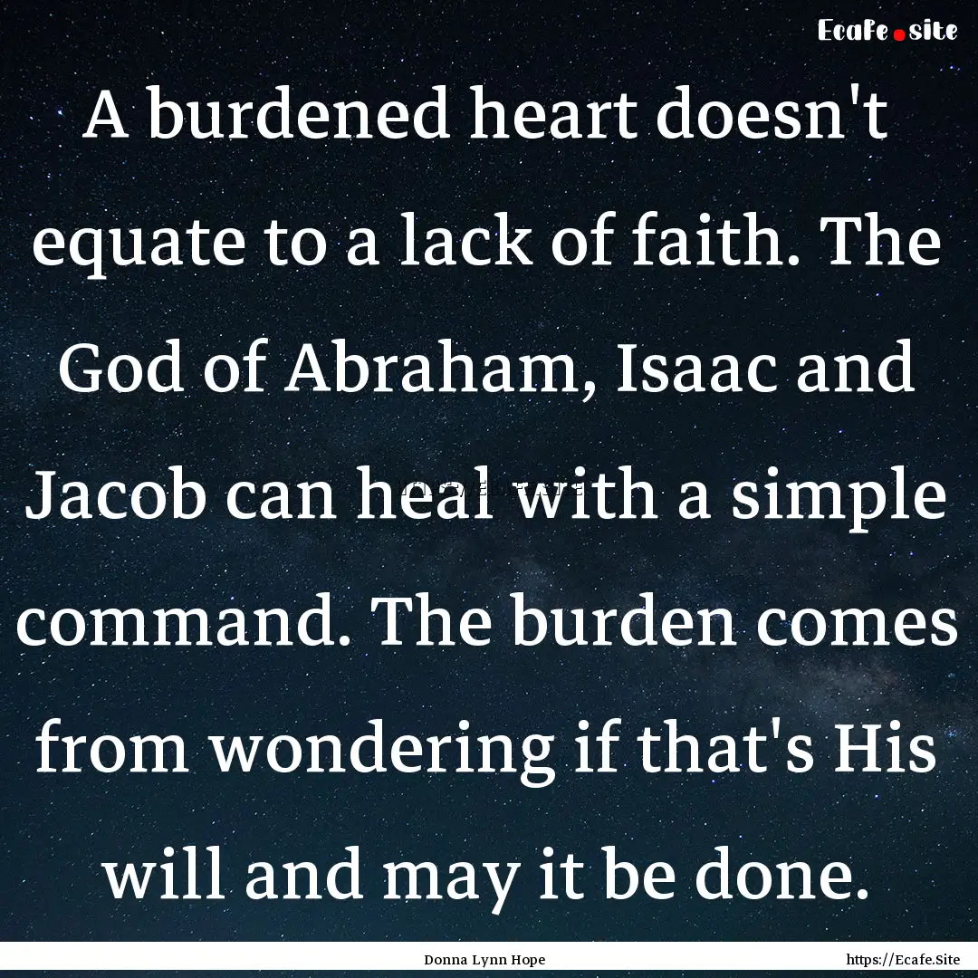 A burdened heart doesn't equate to a lack.... : Quote by Donna Lynn Hope