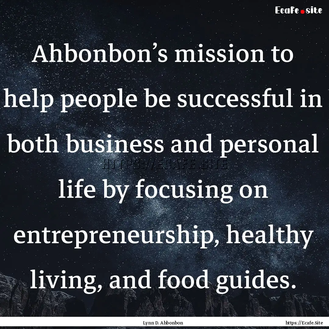 Ahbonbon’s mission to help people be successful.... : Quote by Lynn D. Ahbonbon