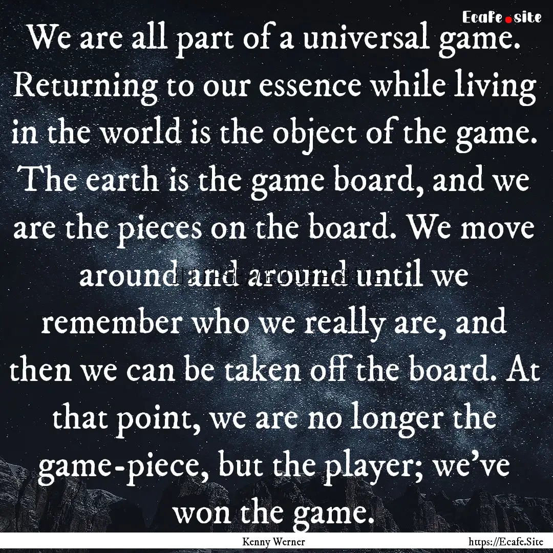 We are all part of a universal game. Returning.... : Quote by Kenny Werner