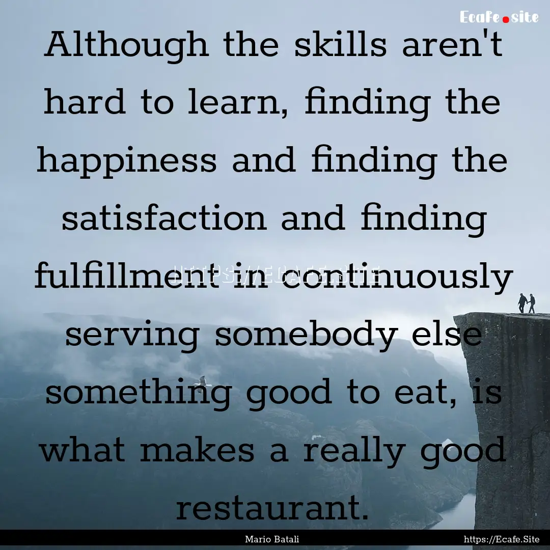 Although the skills aren't hard to learn,.... : Quote by Mario Batali