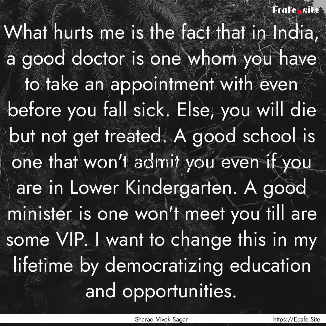 What hurts me is the fact that in India,.... : Quote by Sharad Vivek Sagar