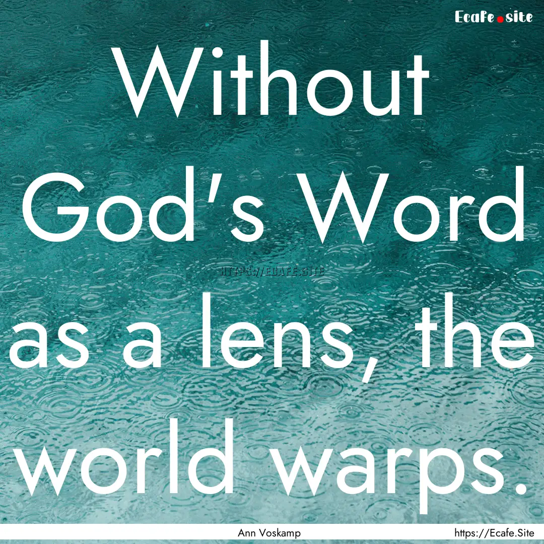 Without God's Word as a lens, the world warps..... : Quote by Ann Voskamp