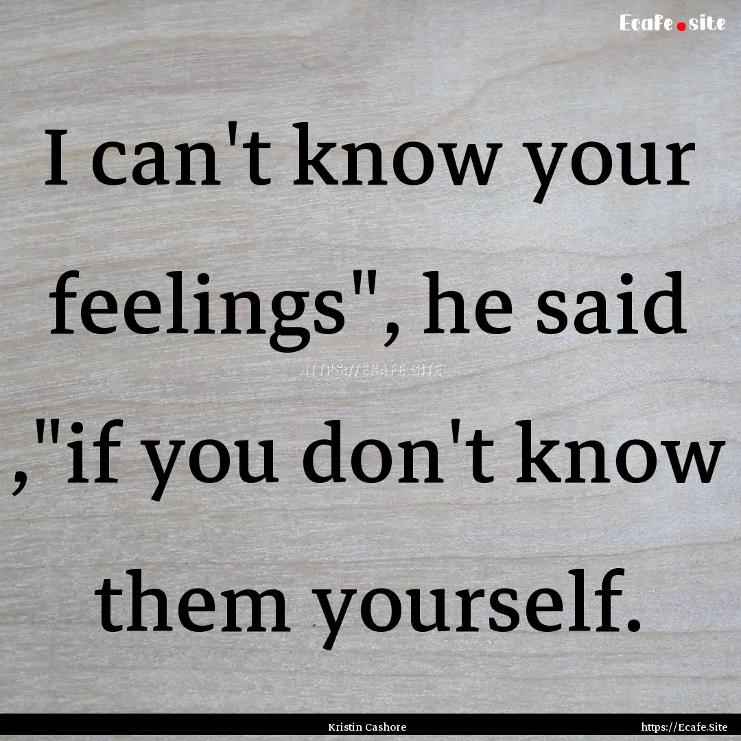 I can't know your feelings