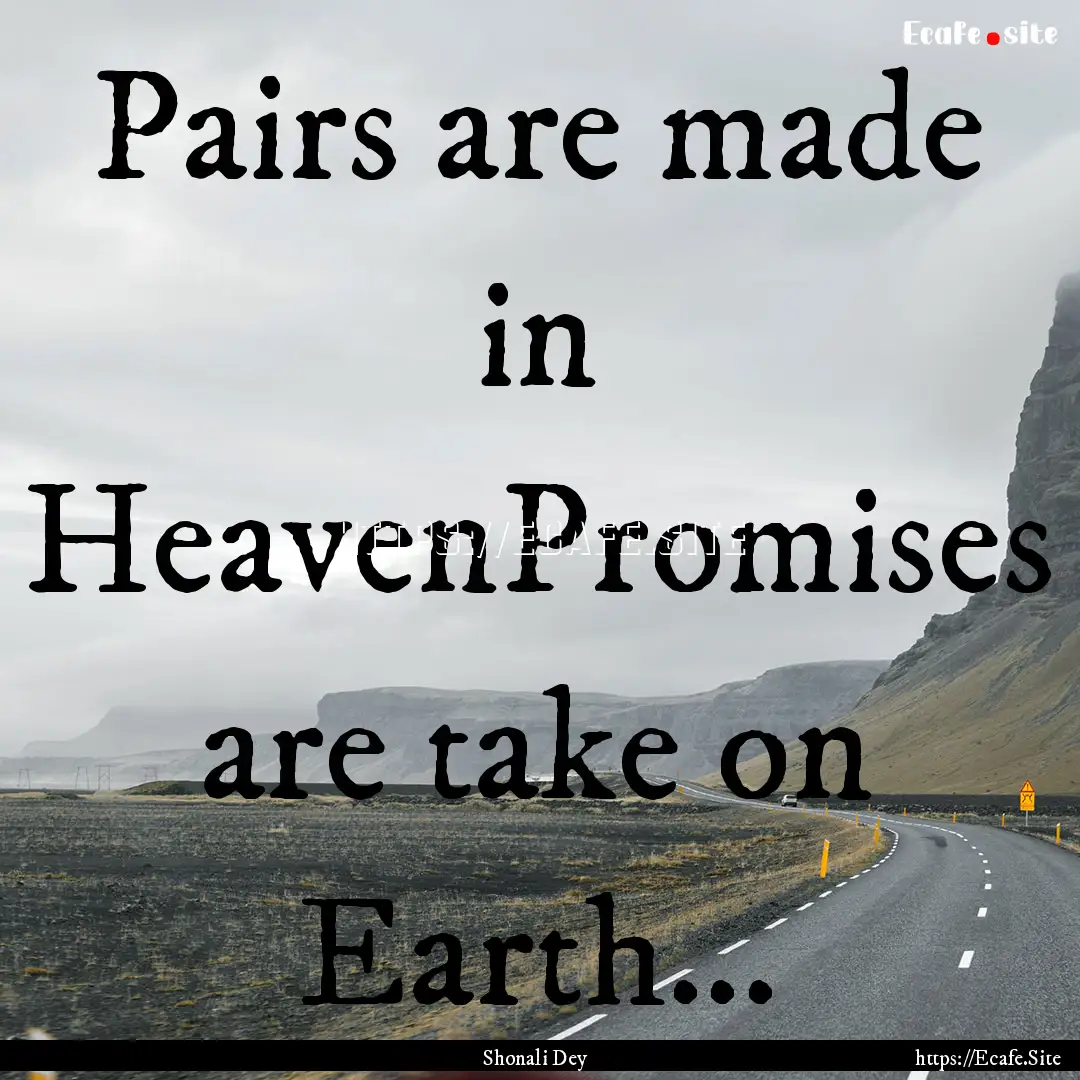 Pairs are made in HeavenPromises are take.... : Quote by Shonali Dey