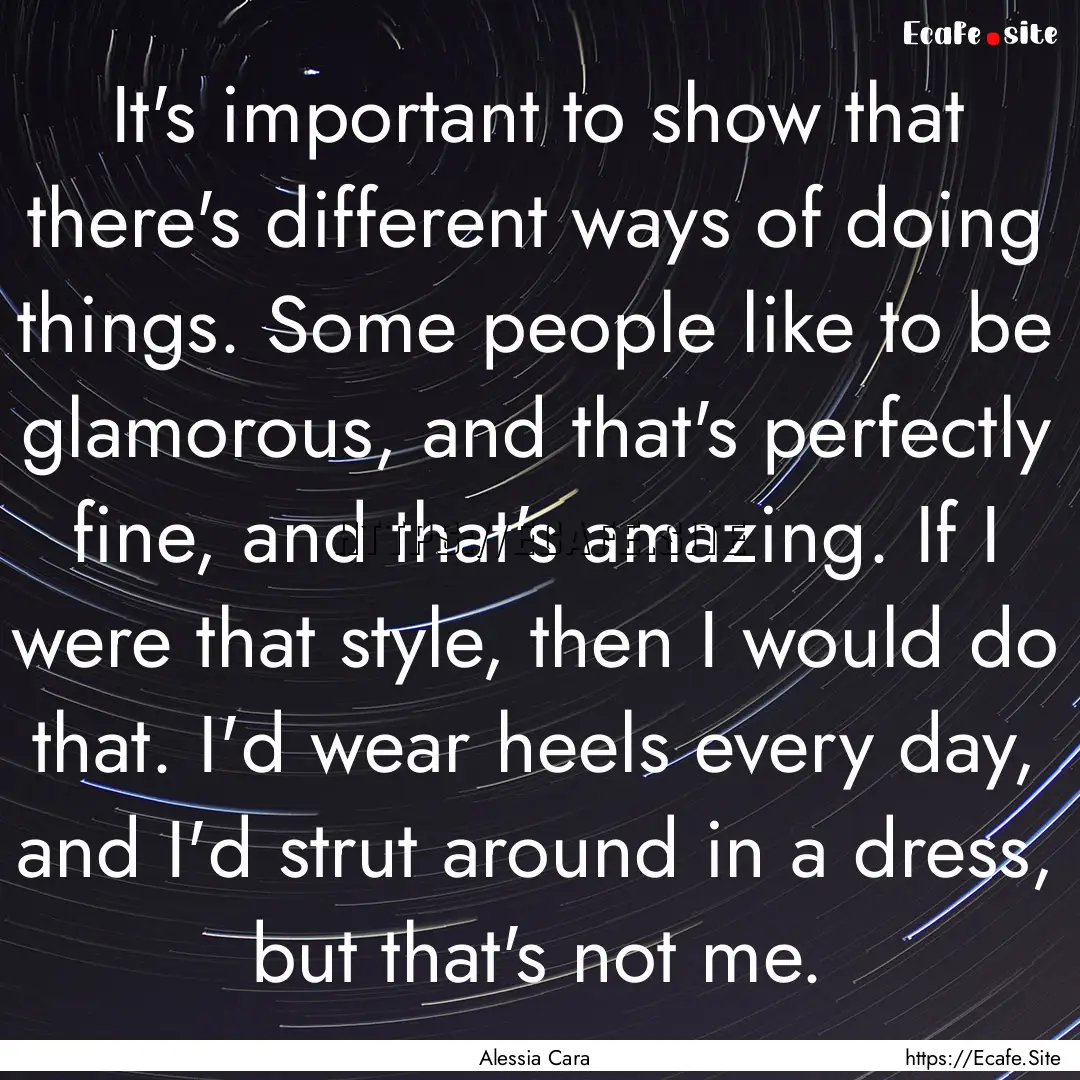 It's important to show that there's different.... : Quote by Alessia Cara