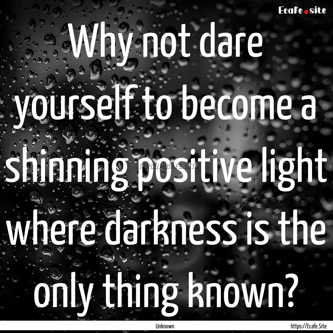 Why not dare yourself to become a shinning.... : Quote by Unknown