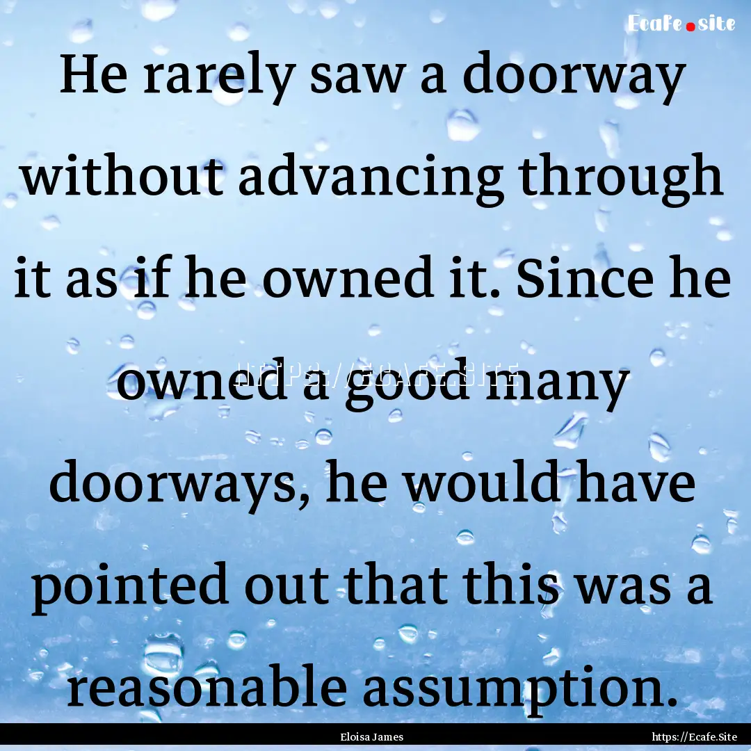 He rarely saw a doorway without advancing.... : Quote by Eloisa James